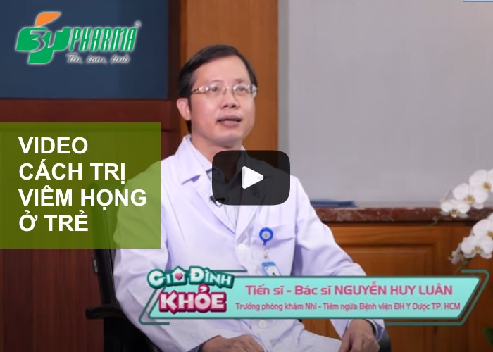 video cách chữa viêm họng ở trẻ từ bác sĩ Nguyễn Huy Luân bệnh viện Bệnh viện Đại học Y Dược TP. HCM - Phytocine